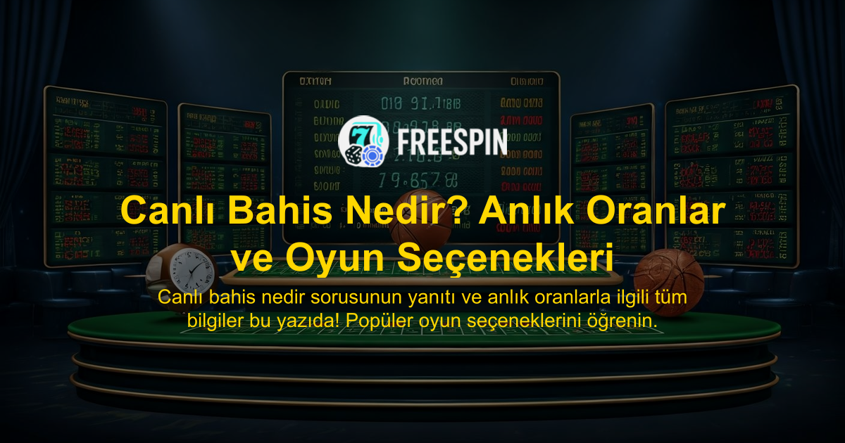 Canlı Bahis Nedir? Anlık Oranlar ve Oyun Seçenekleri