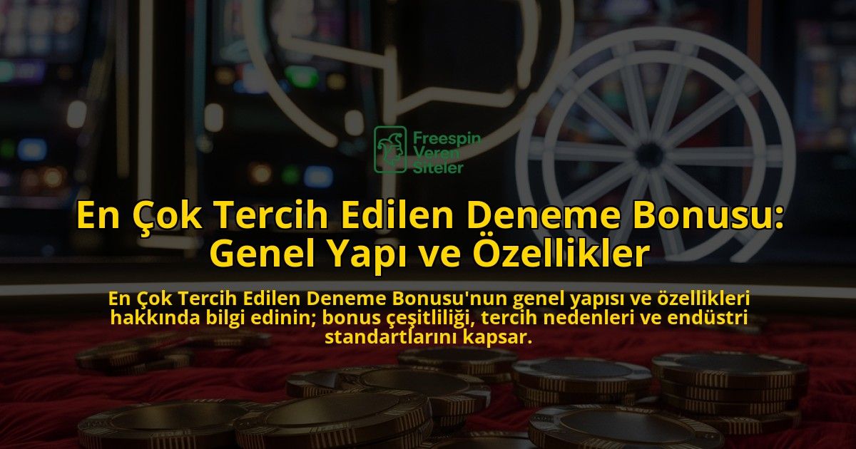 En-ok-Tercih-Edilen-Deneme-Bonusu-Genel-Yap-ve-zellikler-overlay-1768653571.jpg