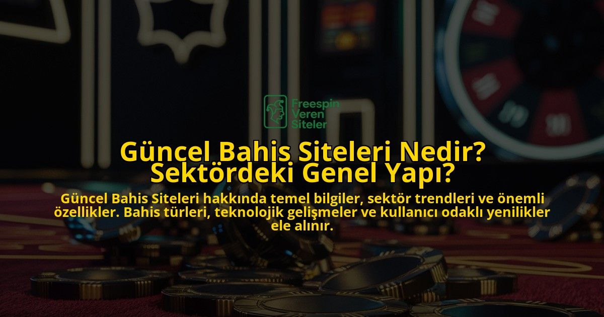 Gncel-Bahis-Siteleri-Nedir-Sektrdeki-Genel-Yap-overlay-1768566732.jpg