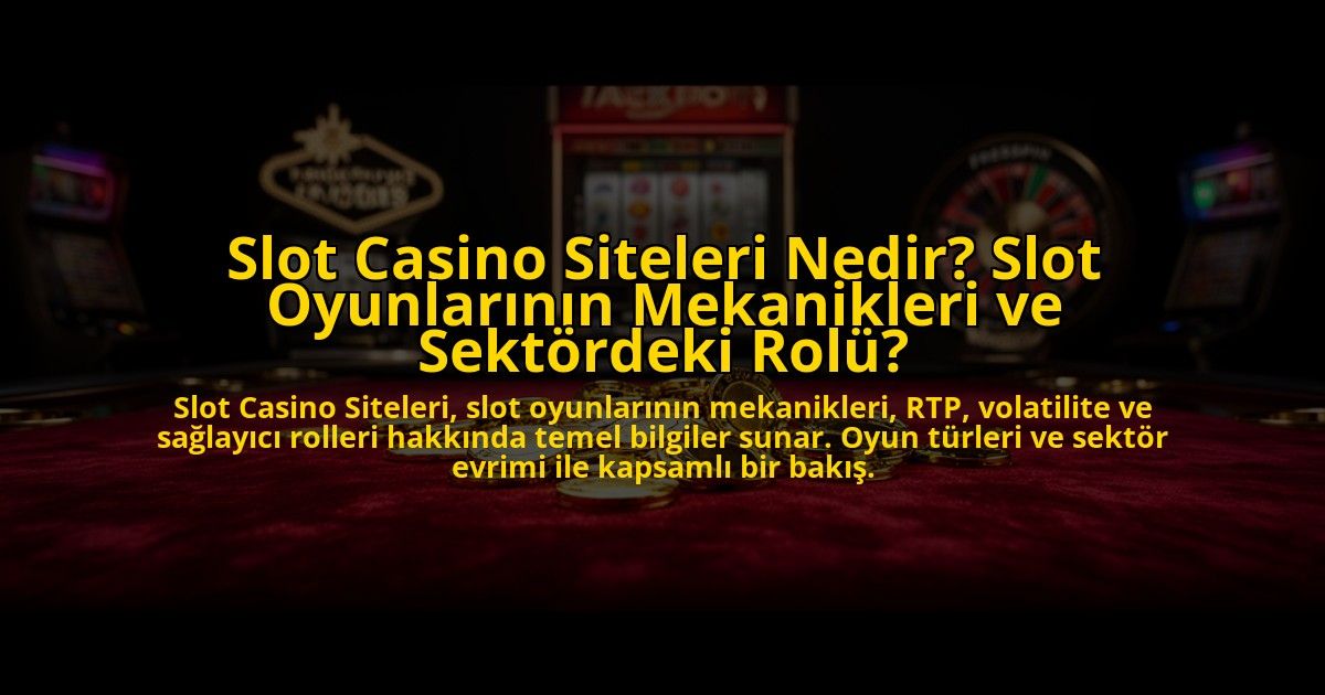 Slot-Casino-Siteleri-Nedir-Slot-Oyunlarinin-Mekanikleri-ve-Sektordeki-Rolu-overlay-1772827202.jpg